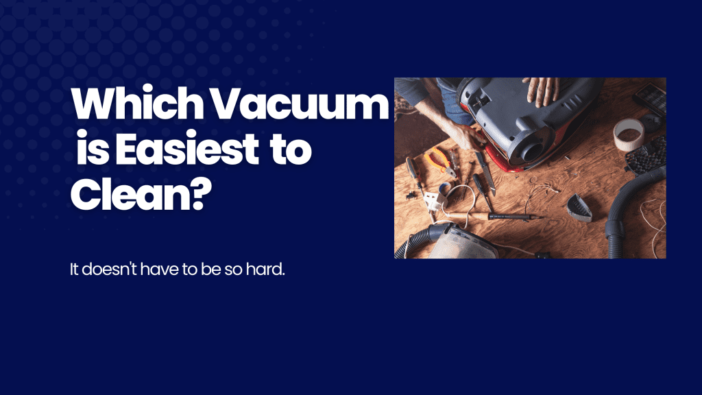 Which Vacuum is Easiest to Clean? Ray Swanson
