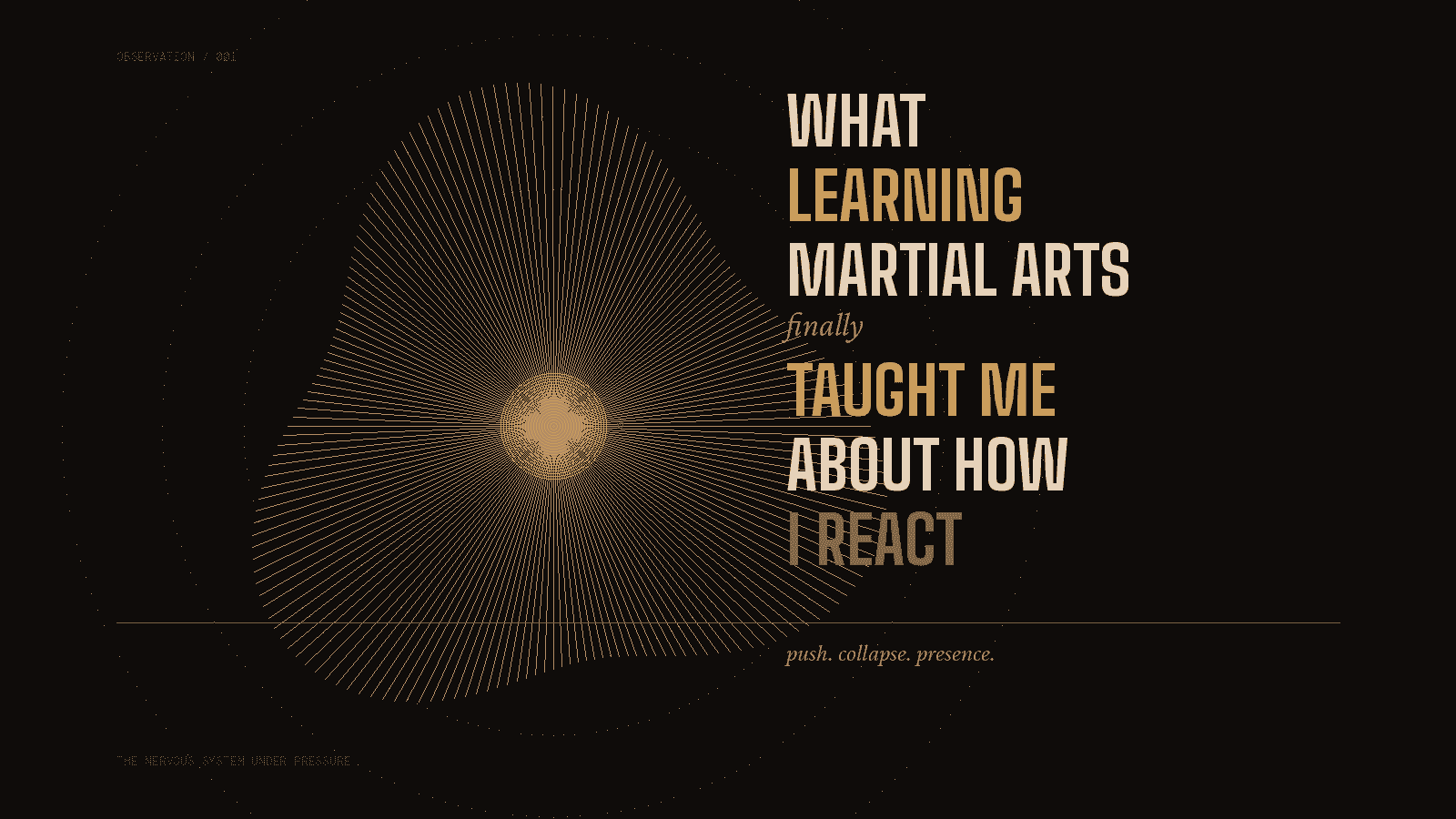 A dark abstract graphic with radiating lines and the words: What Learning Martial Arts Finally Taught Me About How I React — push, collapse, presence.